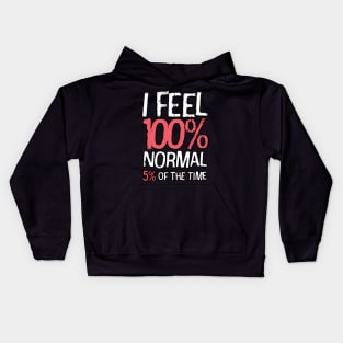 I Feel 100% Normal 5% Of The Time Kids Hoodie